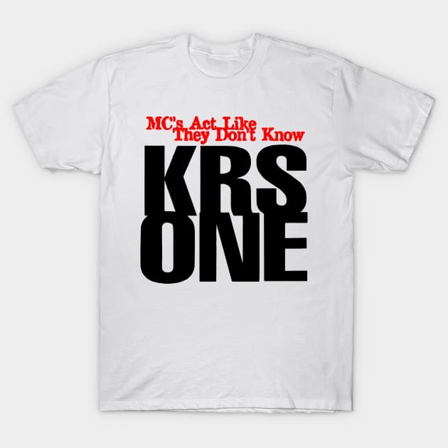 KRS One - Mcs Act like they don't Know T-Shirt by StrictlyDesigns